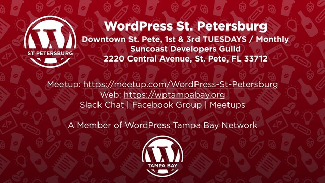WordPress St. Petersburg
Downtown St. Pete, 1st & 3rd TUESDAYS / Monthly
Suncoast Developers Guild
2220 Central Avenue, St. Pete, FL 33712
Meetup: https://meetup.com/WordPress-St-Petersburg
Web: https://wptampabay.org
Slack Chat | Facebook Group | Meetups
A Member of WordPress Tampa Bay Network
