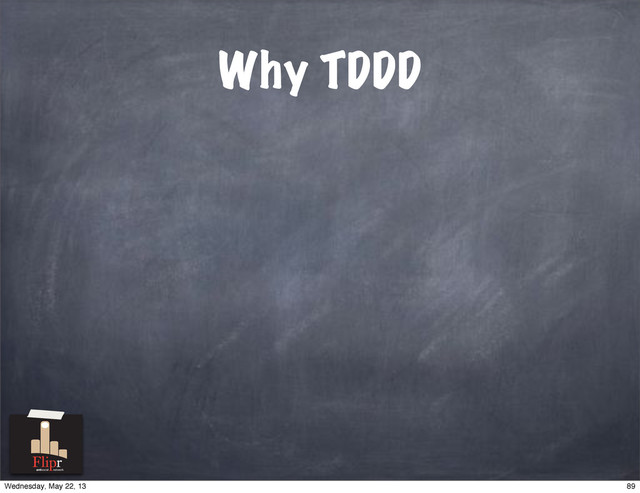 Why TDDD
antisocial network
89
Wednesday, May 22, 13
