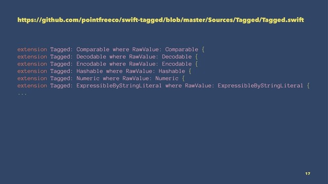 https://github.com/pointfreeco/swift-tagged/blob/master/Sources/Tagged/Tagged.swift
extension Tagged: Comparable where RawValue: Comparable {
extension Tagged: Decodable where RawValue: Decodable {
extension Tagged: Encodable where RawValue: Encodable {
extension Tagged: Hashable where RawValue: Hashable {
extension Tagged: Numeric where RawValue: Numeric {
extension Tagged: ExpressibleByStringLiteral where RawValue: ExpressibleByStringLiteral {
...
17
