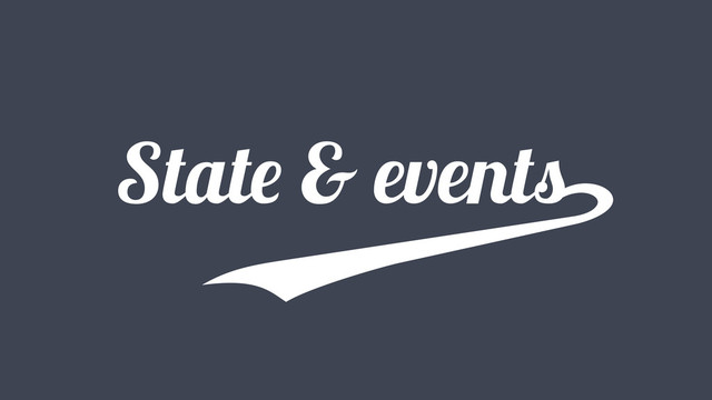 State & events

