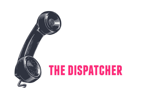the dispatcher
