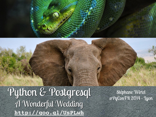 Python & Postgresql
A Wonderful Wedding
Stéphane Wirtel
@PyConFR 2014 - Lyon
http://goo.gl/UsPLwh
