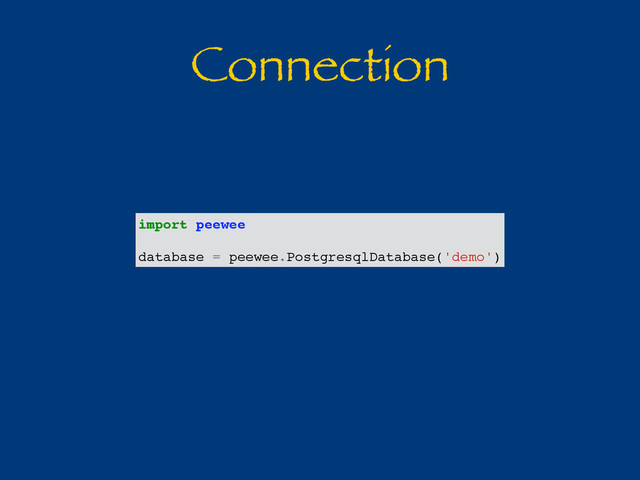 Connection
import peewee
database = peewee.PostgresqlDatabase('demo')
