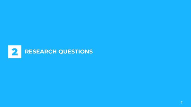 7
RESEARCH QUESTIONS
2
