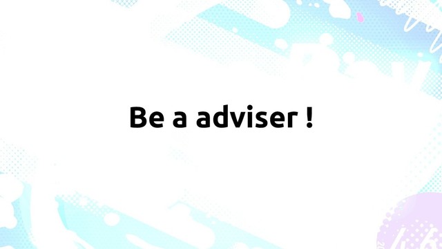 Be a adviser !
