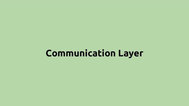 Communication Layer
