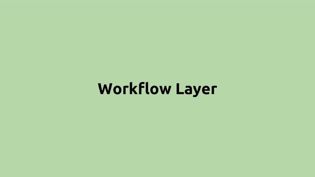 Workflow Layer
