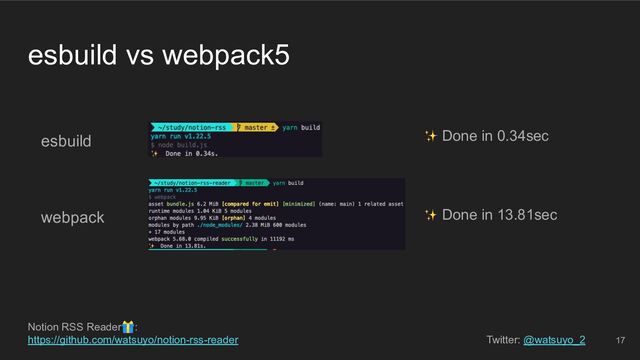 Notion RSS Reader🎁:
https://github.com/watsuyo/notion-rss-reader Twitter: @watsuyo_2
esbuild vs webpack5
Done in 0.34sec
Done in 13.81sec
esbuild
webpack
17
