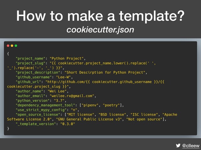 @clleew
How to make a template?
cookiecutter.json

