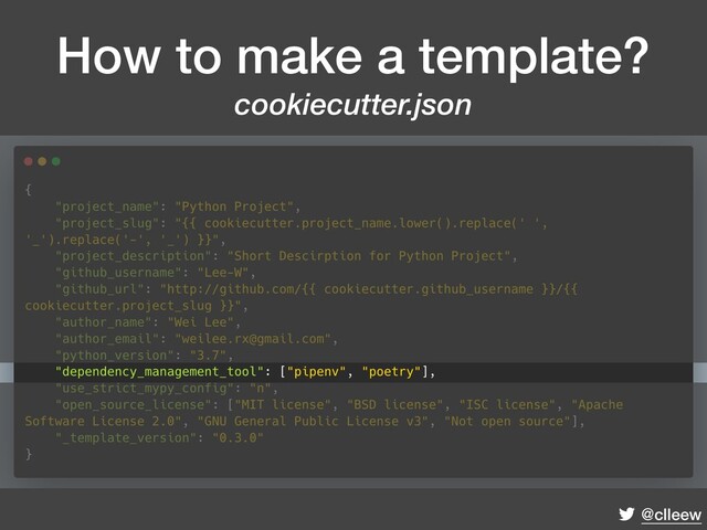 @clleew
How to make a template?
cookiecutter.json

