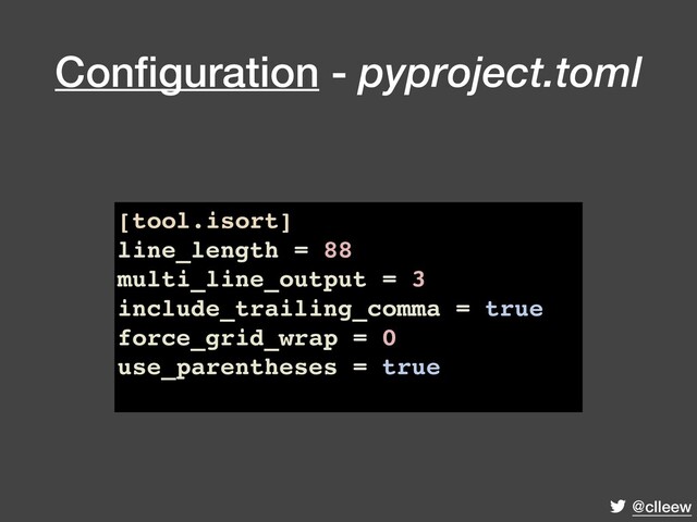 @clleew
Conﬁguration - pyproject.toml
[tool.isort]
line_length = 88
multi_line_output = 3
include_trailing_comma = true
force_grid_wrap = 0
use_parentheses = true
