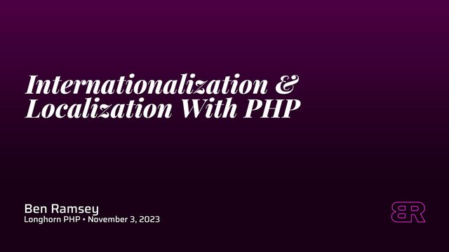 Ben Ramsey


Longhorn PHP • November 3, 2023
Internationalization &
Localization With PHP
