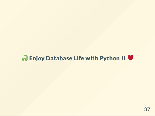 Enjoy Database Life with Python !!
37
