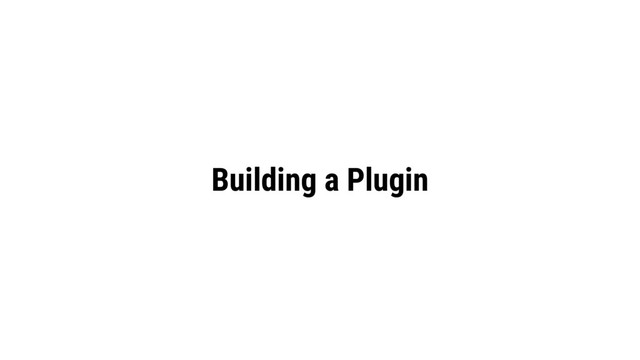 Building a Plugin
