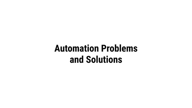 Automation Problems
and Solutions
