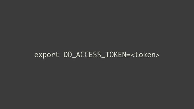 export DO_ACCESS_TOKEN=
