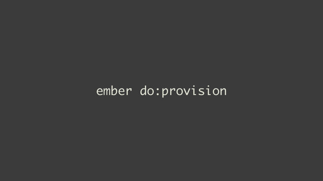 ember do:provision
