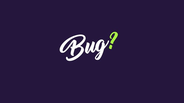 Bug?
