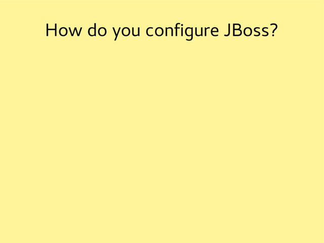 How do you configure JBoss?

