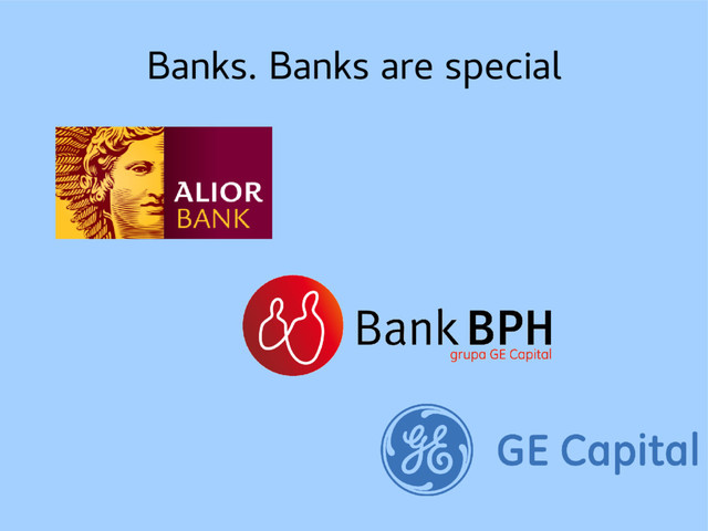 Banks. Banks are special
