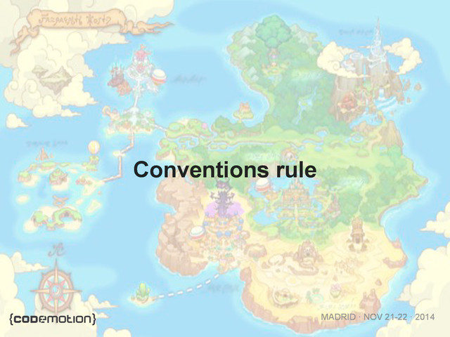 MADRID · NOV 21-22 · 2014
Conventions rule
