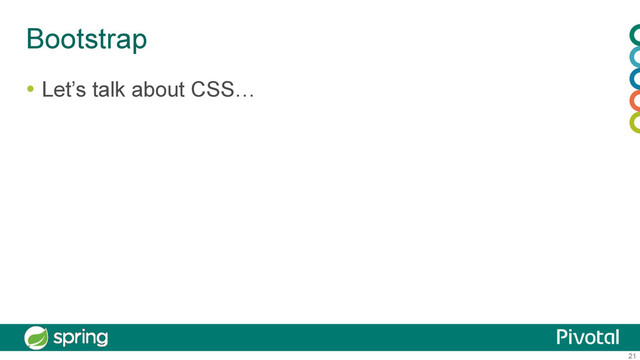 21
Bootstrap
  Let’s talk about CSS…
