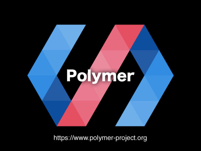 1PMZNFS
https://www.polymer-project.org
