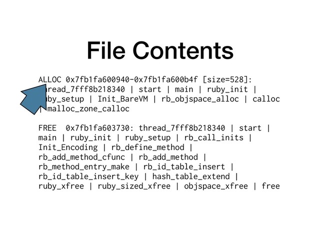 File Contents
ALLOC 0x7fb1fa600940-0x7fb1fa600b4f [size=528]:
thread_7fff8b218340 | start | main | ruby_init |
ruby_setup | Init_BareVM | rb_objspace_alloc | calloc
| malloc_zone_calloc
FREE 0x7fb1fa603730: thread_7fff8b218340 | start |
main | ruby_init | ruby_setup | rb_call_inits |
Init_Encoding | rb_define_method |
rb_add_method_cfunc | rb_add_method |
rb_method_entry_make | rb_id_table_insert |
rb_id_table_insert_key | hash_table_extend |
ruby_xfree | ruby_sized_xfree | objspace_xfree | free

