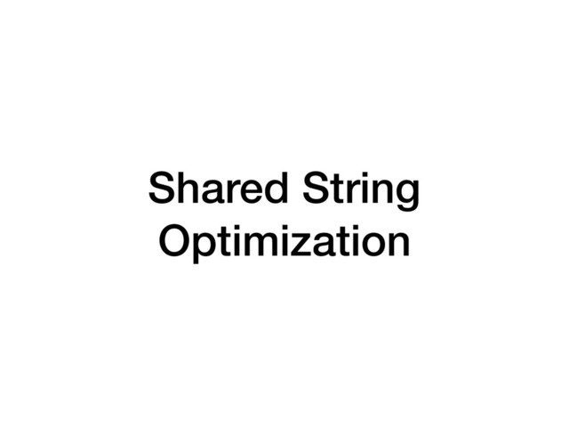 Shared String
Optimization

