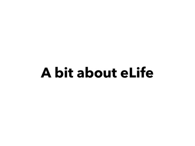 A bit about eLife
