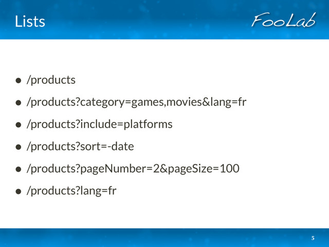 Lists
• /products
• /products?category=games,movies&lang=fr
• /products?include=platforms
• /products?sort=-date
• /products?pageNumber=2&pageSize=100
• /products?lang=fr
5
