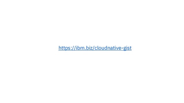 https://ibm.biz/cloudnative-gist

