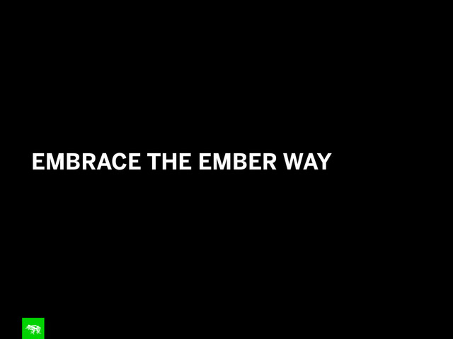 EMBRACE THE EMBER WAY
