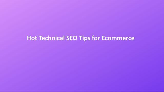 Hot Technical SEO Tips for Ecommerce
