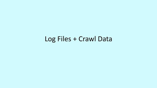 Log Files + Crawl Data


