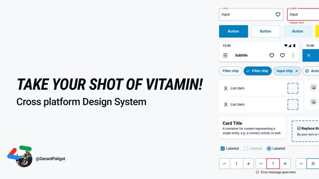 @GerardPaligot
TAKE YOUR SHOT OF VITAMIN!
Cross platform Design System
