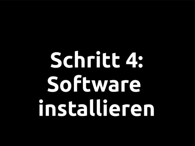 Schritt 4:
Software
installieren
