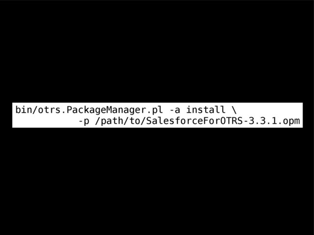 bin/otrs.PackageManager.pl -a install \
-p /path/to/SalesforceForOTRS-3.3.1.opm
