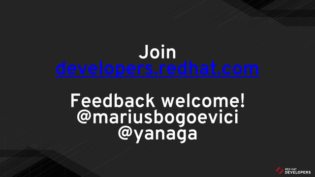 Join
developers.redhat.com
Feedback welcome!
@mariusbogoevici
@yanaga
