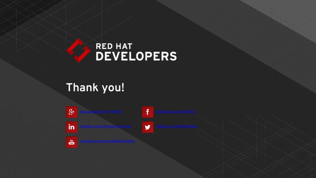 plus.google.com/+RedHat
linkedin.com/company/red-hat
youtube.com/user/RedHatVideos
facebook.com/redhatinc
twitter.com/RedHatNews
Thank you!
