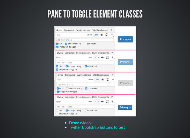 PANE TO TOGGLE ELEMENT CLASSES
Demo (video)
Twi er Bootstrap bu ons to test
