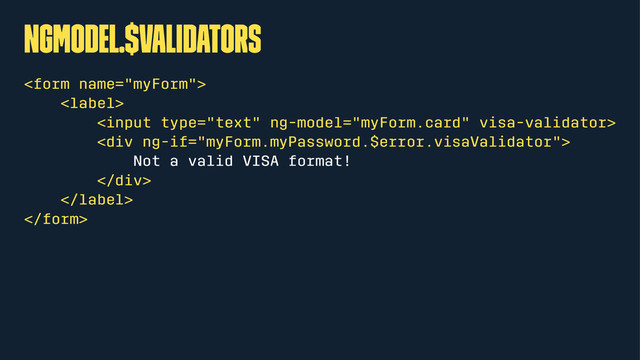 ngModel.$validators



<div>
Not a valid VISA format!
</div>



