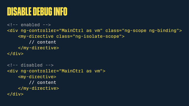Disable debug info

<div class="ng-scope ng-binding">

// content

</div>

<div>

// content

</div>

