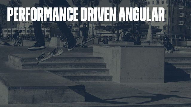 Performance driven Angular

