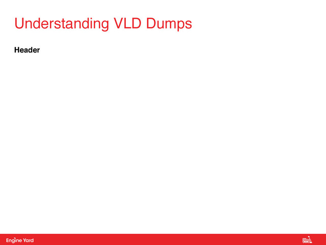 Proprietary and Confidential
Header
Understanding VLD Dumps
