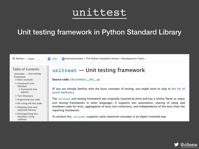 @clleew
unittest
Unit testing framework in Python Standard Library
