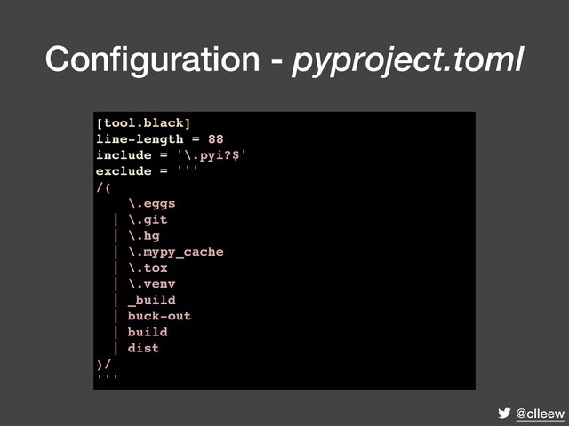@clleew
Conﬁguration - pyproject.toml
[tool.black]
line-length = 88
include = '\.pyi?$'
exclude = '''
/(
\.eggs
| \.git
| \.hg
| \.mypy_cache
| \.tox
| \.venv
| _build
| buck-out
| build
| dist
)/
'''
