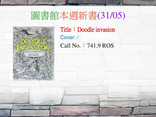 圖書館本週新書(31/05)
Title：Doodle invasion
Cover: /
Call No.：741.9 ROS
