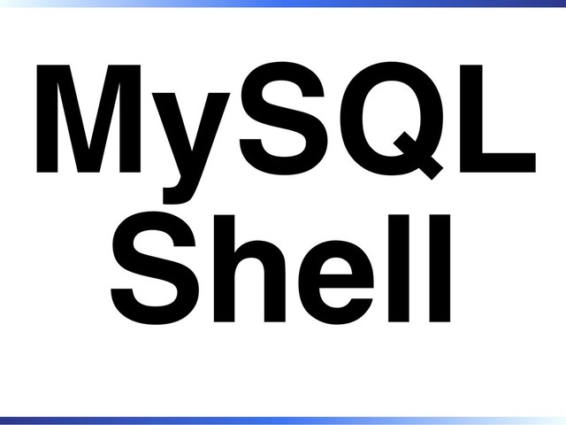 MySQL
Shell
